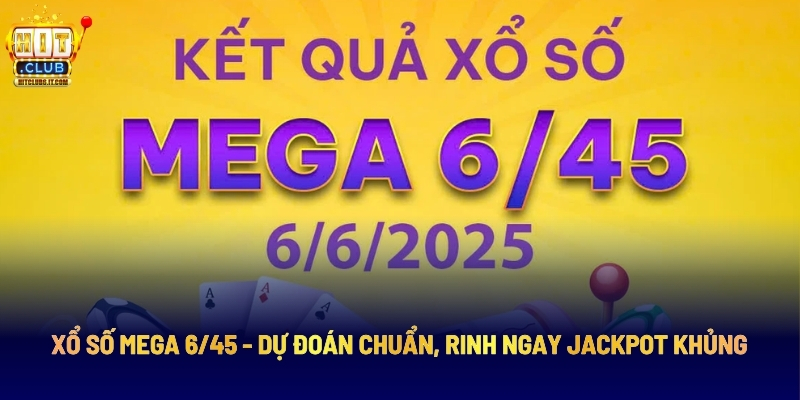 Xổ Số Mega 6/45 - Dự Đoán Chuẩn, Rinh Ngay Jackpot Khủng 2 Xổ Số Mega 6/45 - Dự Đoán Chuẩn, Rinh Ngay Jackpot Khủng
