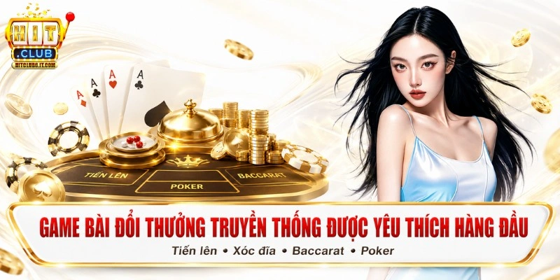 Hitclub | Tải Hit Club Uy Tín, Đẳng Cấp Châu Á, Đăng Ký +99K 8 Game bài đổi thưởng truyền thống được yêu thích hàng đầu