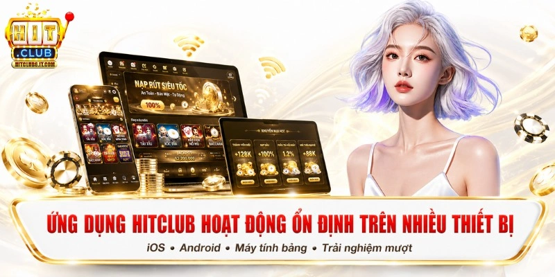 Hitclub | Tải Hit Club Uy Tín, Đẳng Cấp Châu Á, Đăng Ký +99K 11 Ứng dụng Hitclub hoạt động ổn định trên nhiều thiết bị
